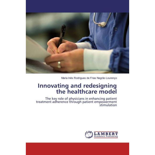 Innovating and redesigning the healthcare model, Fachbücher von Maria Inês Rodrigues de Frias Negrão Lourenço