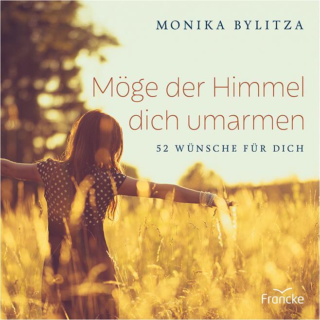 Möge der Himmel dich umarmen, Belletristik von Monika Bylitza