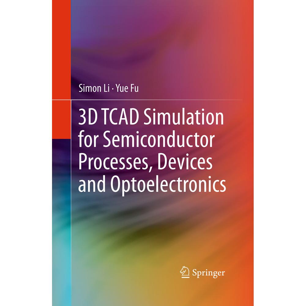 3D TCAD Simulation for Semiconductor Processes, Devices and Optoelectronics, Fachbücher von Suihua Li, Simon Li