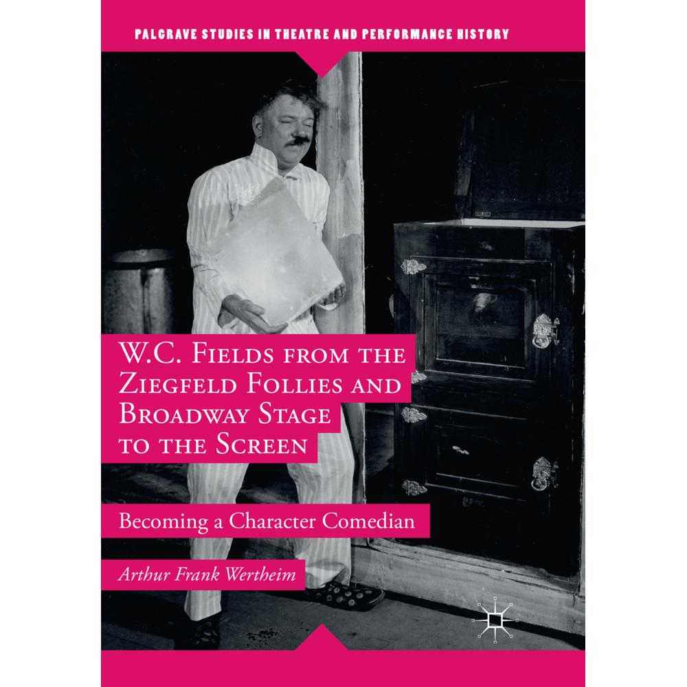 W.C. Fields from the Ziegfeld Follies and Broadway Stage to the Screen, Fachbücher von Arthur Frank Wertheim
