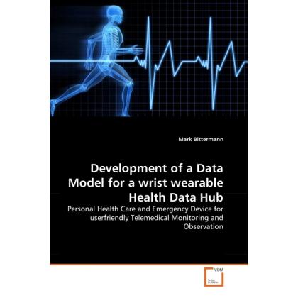 Development of a Data Model for a wrist wearable Health Data Hub, Fachbücher von Mark Bittermann