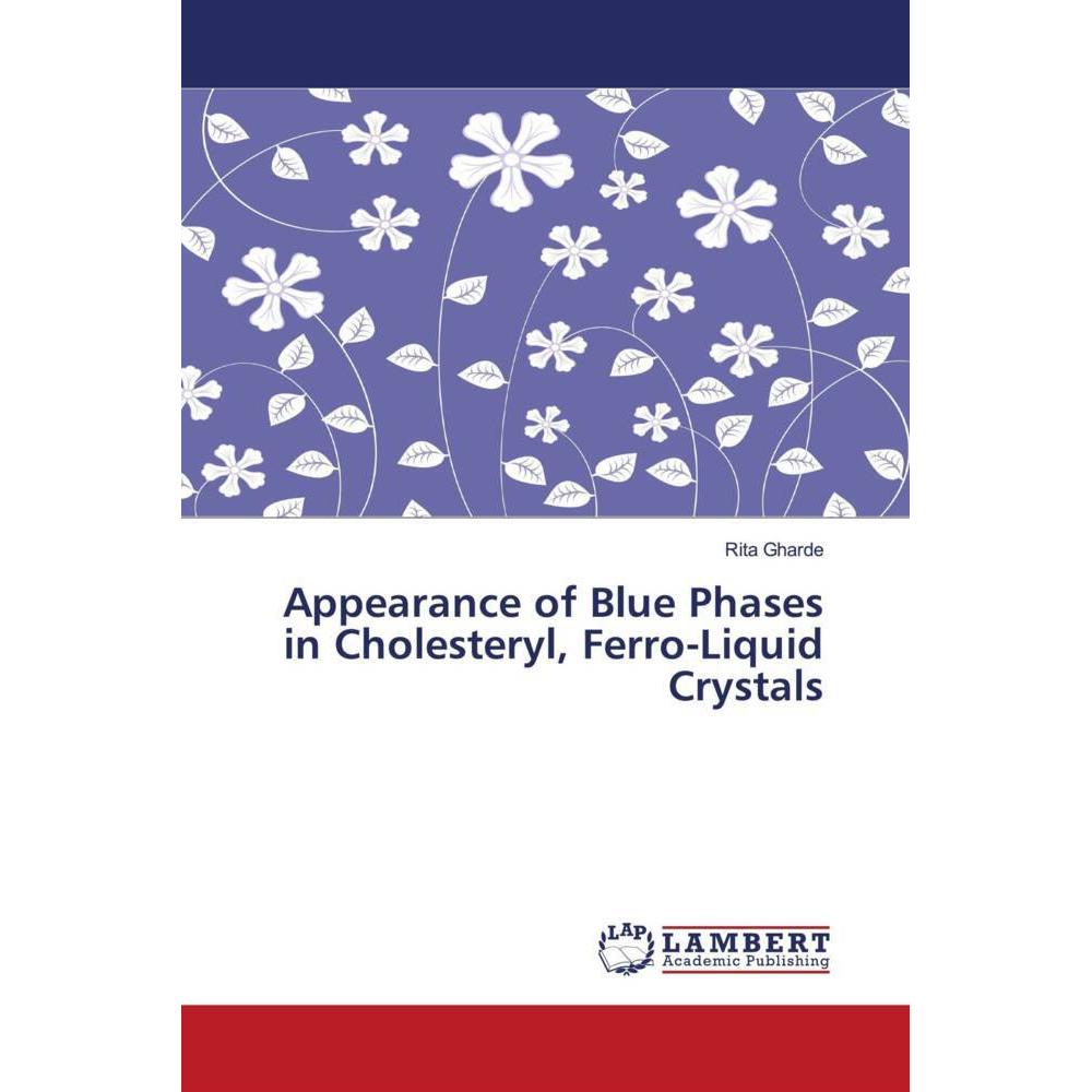 Appearance of Blue Phases in Cholesteryl, Ferro-Liquid Crystals, Fachbücher von Rita Gharde