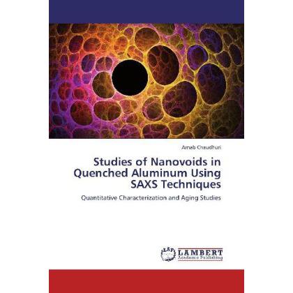 Studies of Nanovoids in Quenched Aluminum Using SAXS Techniques, Fachbücher von Arnab Chaudhuri