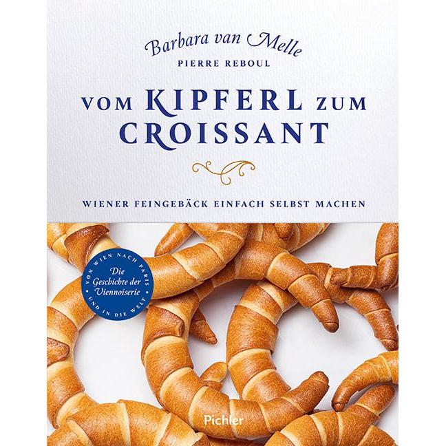 Vom Kipferl zum Croissant, Ratgeber von Pierre Reboul, Inge Prader, Barbara van Melle