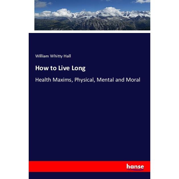 How to Live Long, Fachbücher von William Whitty Hall