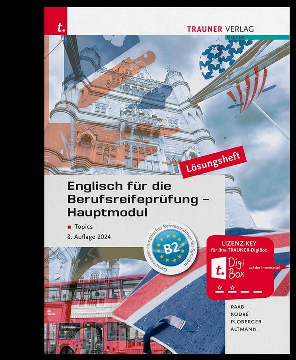 Englisch für die Berufsreifeprüfung - Hauptmodul Topics Lösungsheft (German, Christina Kodre, Gabriele Raab, Barbara Altmann, Rubina Ploberger, 2024)