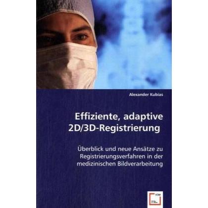 Effiziente, adaptive 2D/3D-Registrierung, Fachbücher von Alexander Kubias