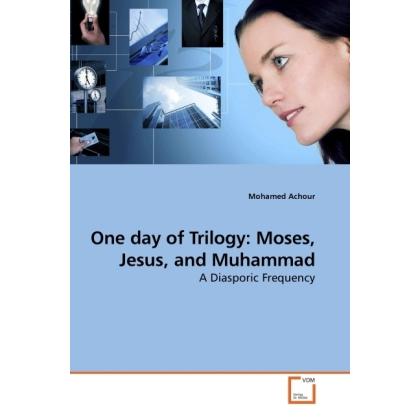 One day of Trilogy: Moses, Jesus, and Muhammad, Sachbücher von Mohamed Achour