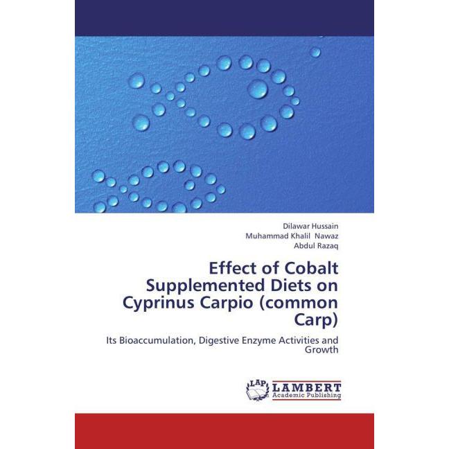Effect of Cobalt Supplemented Diets on Cyprinus Carpio (common Carp), Fachbücher von Abdul Razaq, Dilawar Hussain, Muham...