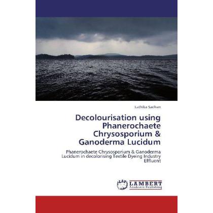 Decolourisation using Phanerochaete Chrysosporium & Ganoderma Lucidum, Fachbücher