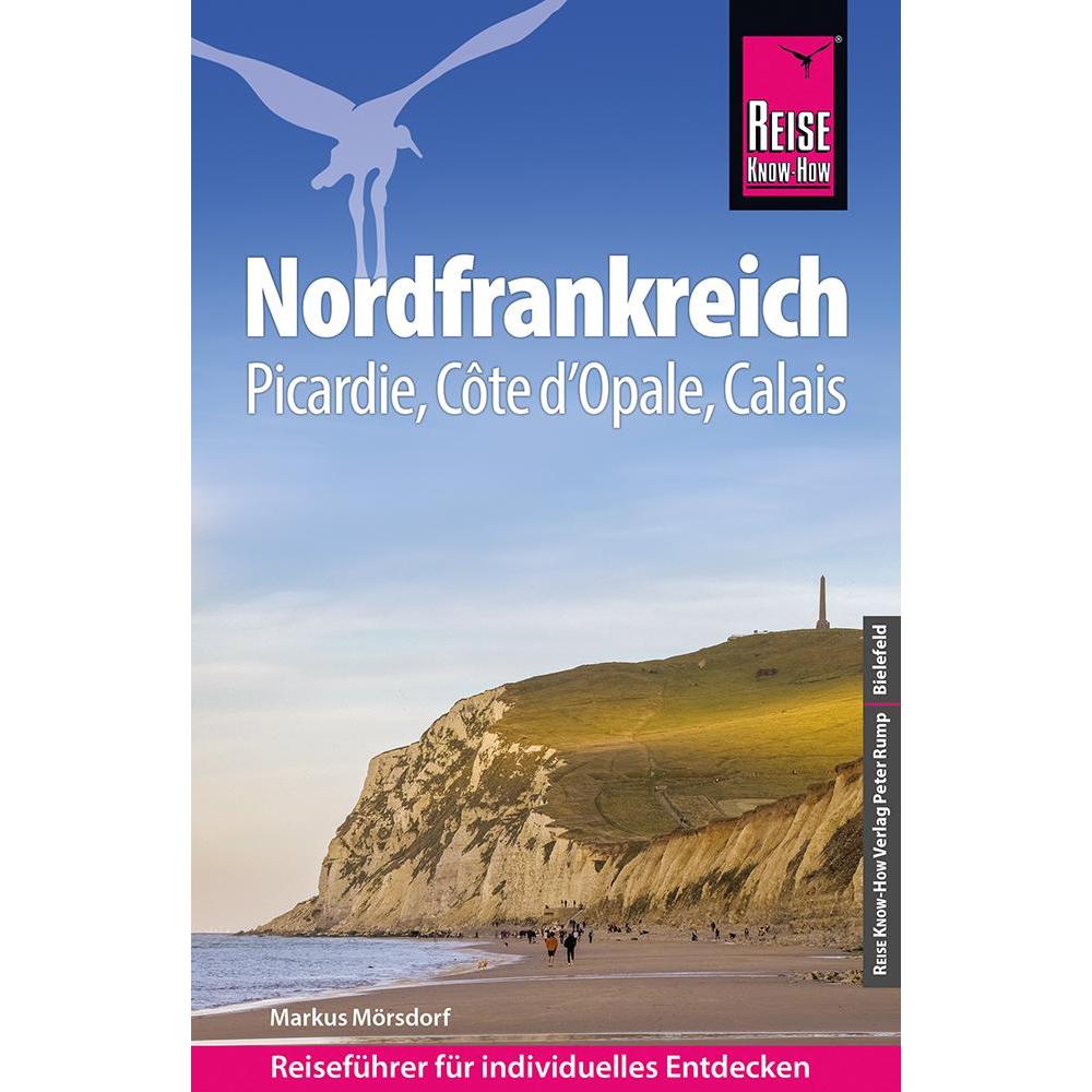 Reiseführer Nordfrankreich - Picardie, Côte d'Opale, Calais, Ratgeber von Markus Mörsdorf