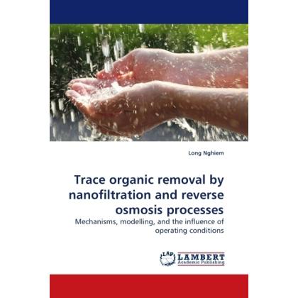 Trace organic removal by nanofiltration and reverse osmosis processes, Fachbücher von Long Nghiem