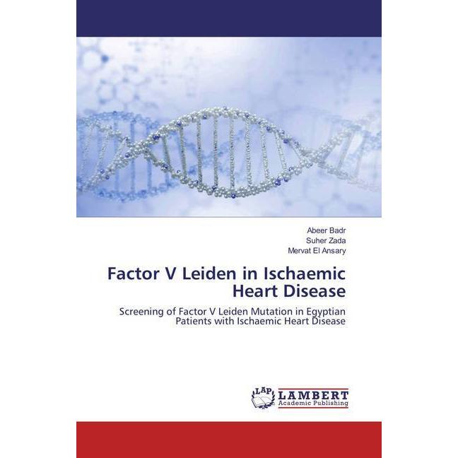Factor V Leiden in Ischaemic Heart Disease, Fachbücher von Abeer Badr, Suher Zada, Mervat El Ansary
