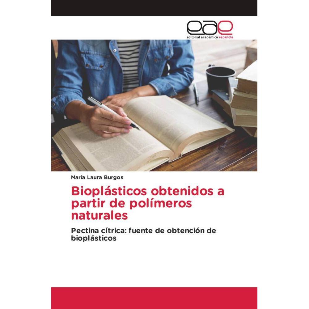 Bioplásticos obtenidos a partir de polímeros naturales, Fachbücher von María Laura Burgos