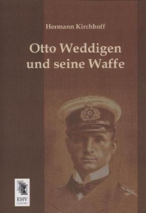 Produktbild Otto Weddigen und seine Waffe (Deutsch, Hermann Kirchhoff, 2013)