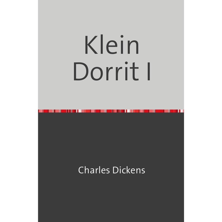Klein Dorrit I, Belletristik von Charles Dickens