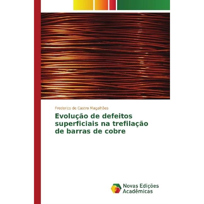 Evolução de defeitos superficiais na trefilação de barras de cobre, Fachbücher von Frederico de Castro Magalhães