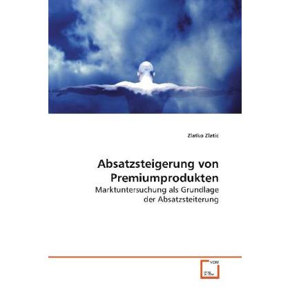 Absatzsteigerung von Premiumprodukten, Fachbücher von Zlatko Zlatic