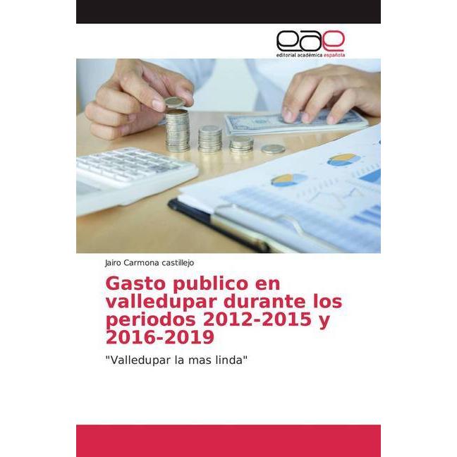 Gasto publico en valledupar durante los periodos 2012-2015 y 2016-2019, Fachbücher von Jairo Carmona castillejo