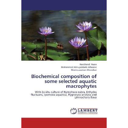 Biochemical composition of some selected aquatic macrophytes, Fachbücher von Mohammed Almujaddade Alfasane, Harichand Ha...