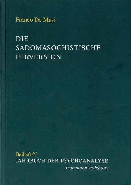 Produktbild Die sadomasochistische Perversion (Deutsch, Claudia Frank, Elfriede Löchel, Franco De Masi, Helmut Hinz, Ludger M. Hermanns, Stefan Monhardt, 2009)