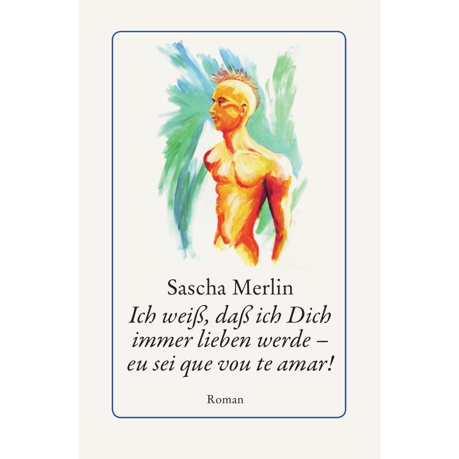 Ich weiss, dass ich Dich immer lieben werde - eu sei que vou te amar!, Belletristik von Sascha Merlin