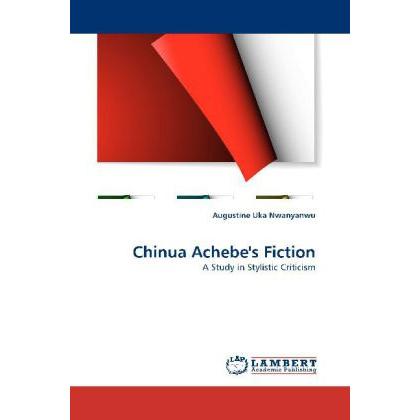 Thumbnail - Chinua Achebe's Fiction, Fachbücher von Augustine Uka Nwanyanwu