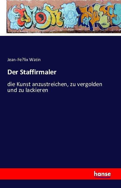 Produktbild Der Staffirmaler (Deutsch, Jean-Félix Watin, 2016)