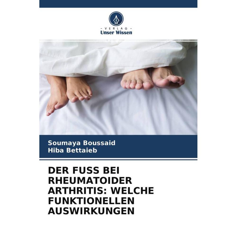 Der Fuss Bei Rheumatoider Arthritis: Welche Funktionellen Auswirkungen, Fachbücher von Soumaya Boussaid, Hiba Bettaieb