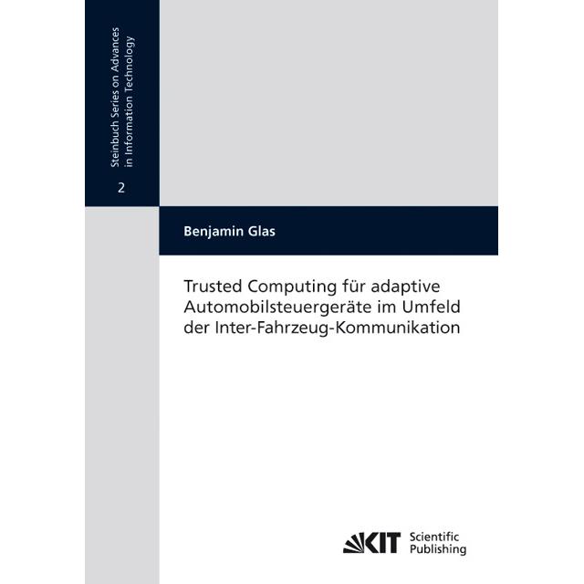 Trusted Computing für adaptive Automobilsteuergeräte im Umfeld der Inter-Fahrzeug-Kommunikation, Fachbücher von Benjamin...