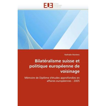 Bilate ralisme suisse et politique europe enne de voisinage, Fachbücher von Nathalie Martens