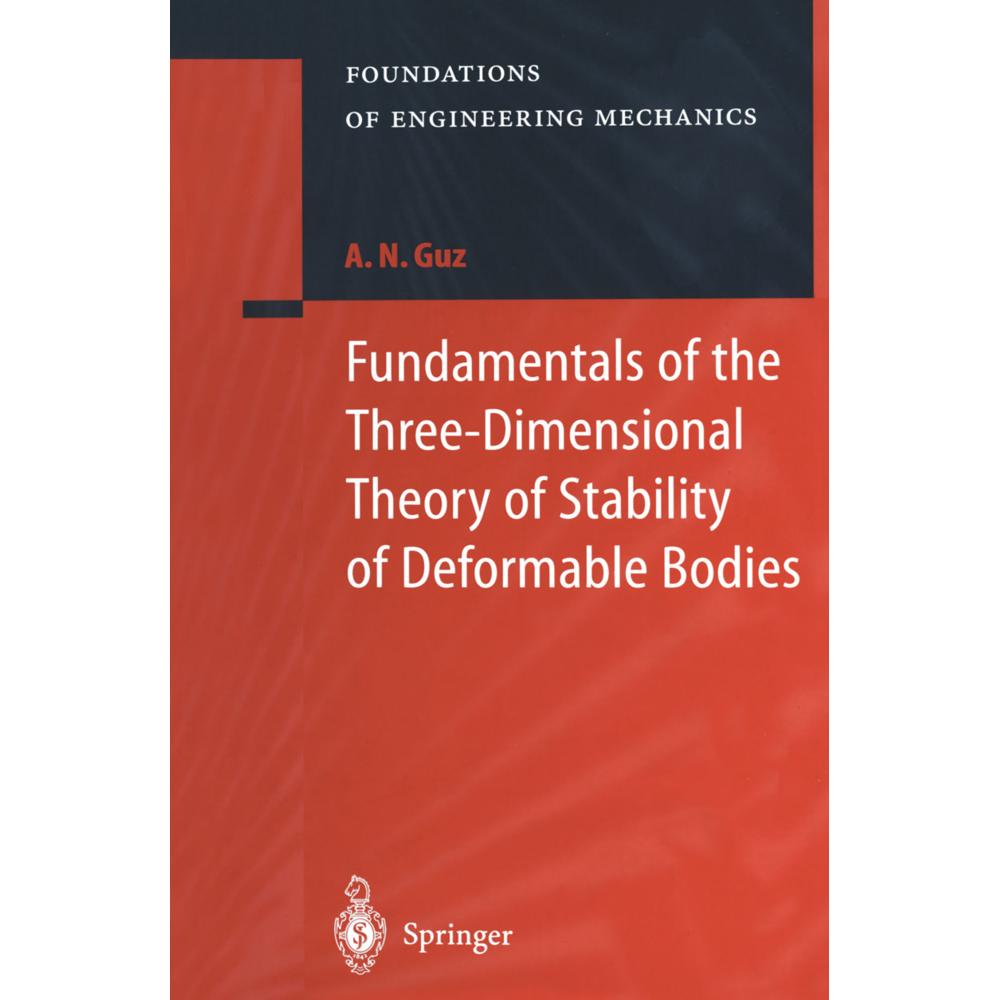 Fundamentals of the Three-Dimensional Theory of Stability of Deformable Bodies, Fachbücher von A.N. Guz