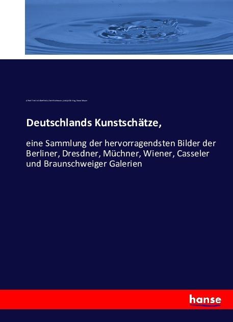 Produktbild Deutschlands Kunstschätze (Deutsch, Adolph Görling, Alfred Friedrich Gottfried Albert Woltmann, Bruno Meyer, 2016)