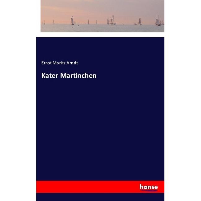 Kater Martinchen, Belletristik von Ernst Moritz Arndt