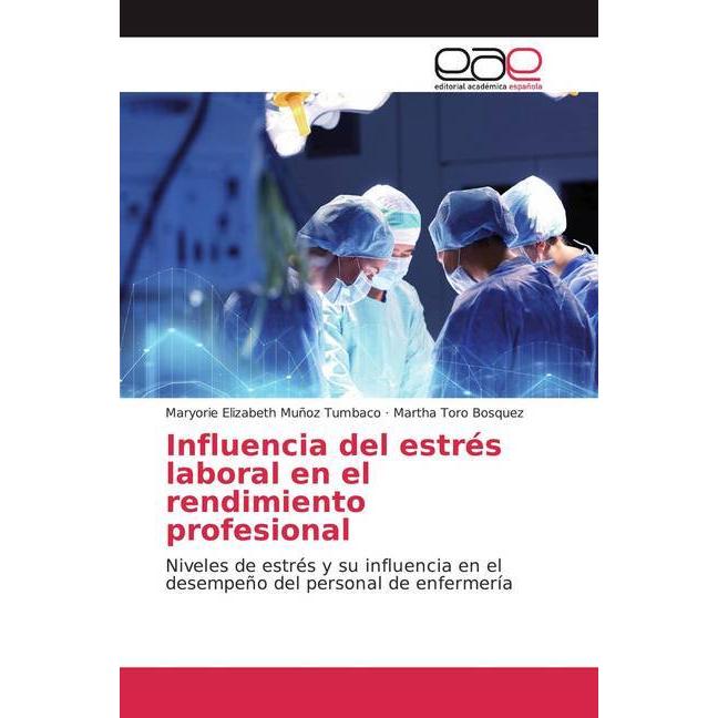 Influencia del estrés laboral en el rendimiento profesional, Fachbücher von Martha Toro Bosquez, Maryorie Elizabeth Muño...