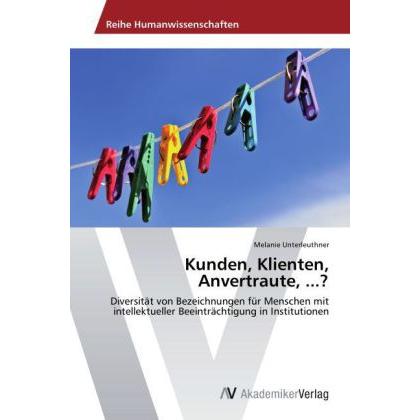 Kunden, Klienten, Anvertraute,...?, Fachbücher von Melanie Unterleuthner