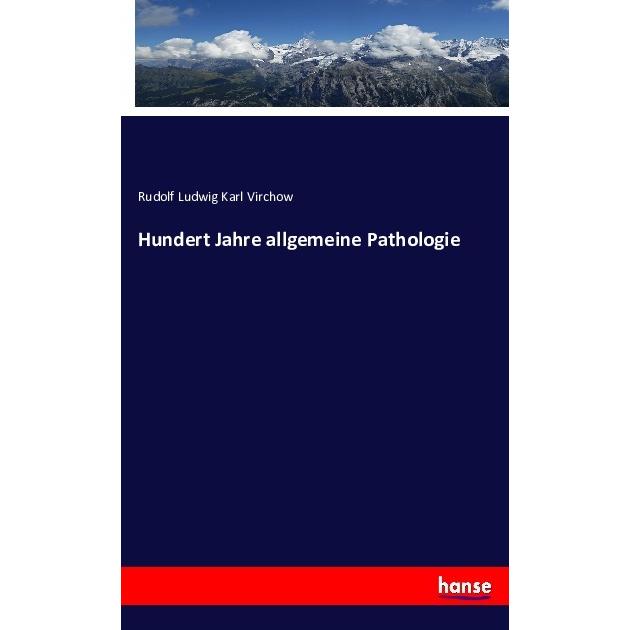 Hundert Jahre allgemeine Pathologie, Fachbücher von Rudolf Ludwig Karl Virchow