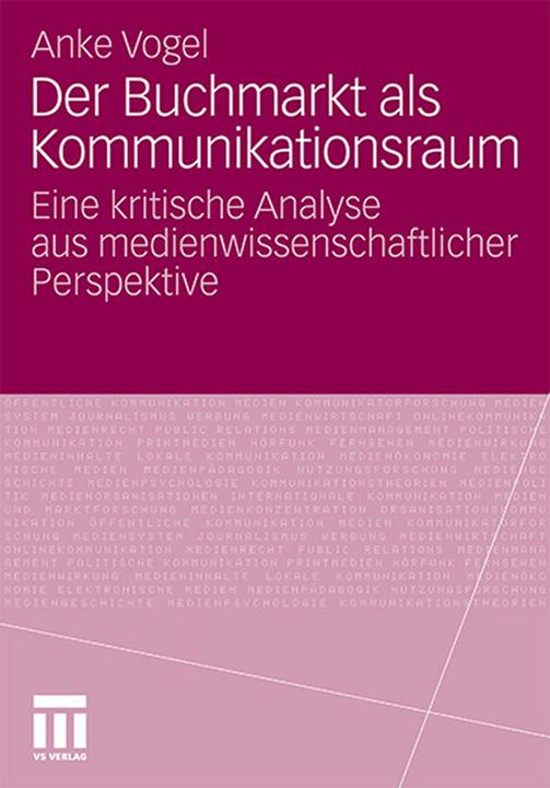 Produktbild Der Buchmarkt als Kommunikationsraum (Deutsch, Anke Vogel, 2011)