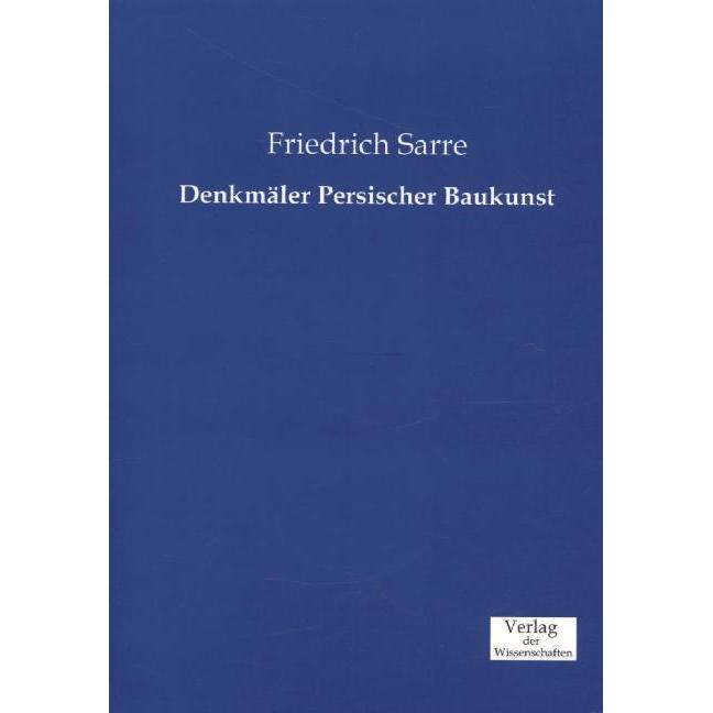 Denkmäler Persischer Baukunst, Fachbücher von Friedrich Sarre