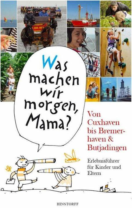 Produktbild Was machen wir morgen, Mama? Von Cuxhaven bis Bremerhaven & Butjadingen (Deutsch, Alice Düwel, Wolfgang Stelljes, 2014)