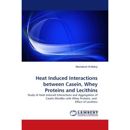 Heat Induced Interactions between Casein, Whey Proteins and Lecithins, Fachbücher