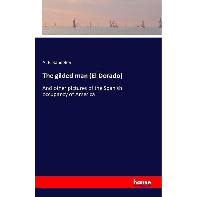 The gilded man (El Dorado), Fachbücher von A. F. Bandelier