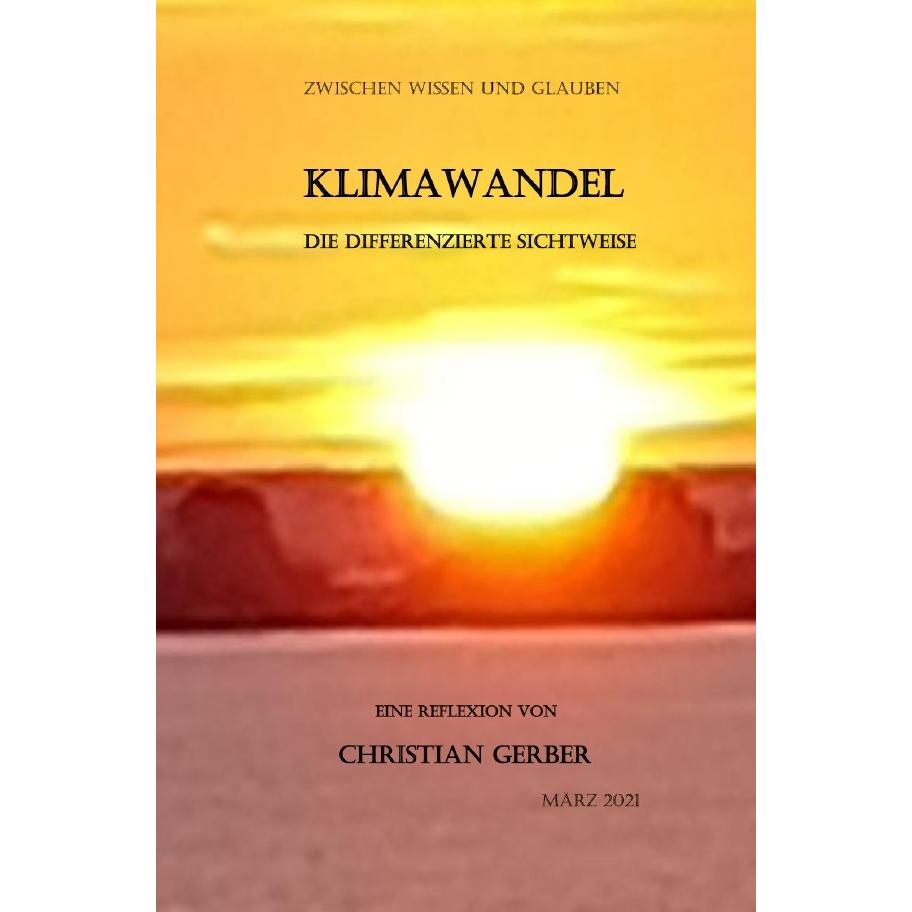 Klimawandel, die differenzierte Sichtweise, Ratgeber von Christian Gerber