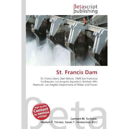 St. Francis Dam, Fachbücher von Lambert M. Surhone, Miriam T. Timpledon, Susan F. Marseken