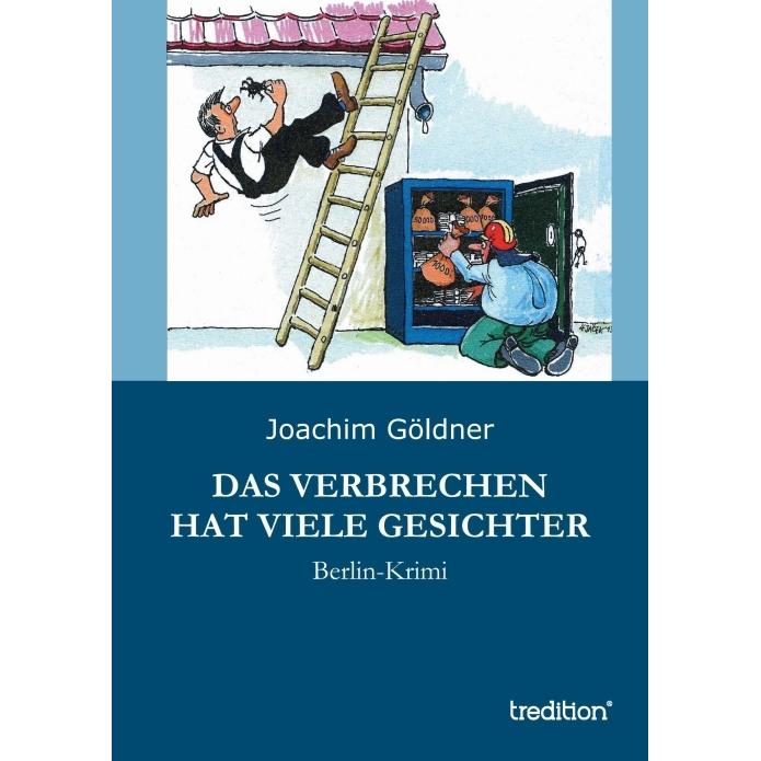 Das Verbrechen hat viele Gesichter, Belletristik von Joachim Göldner