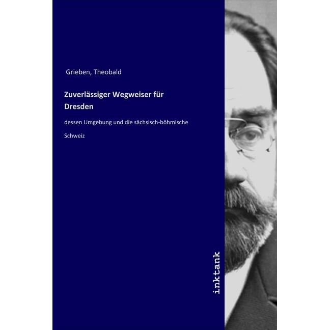 Zuverlässiger Wegweiser für Dresden, Ratgeber von Theobald Grieben