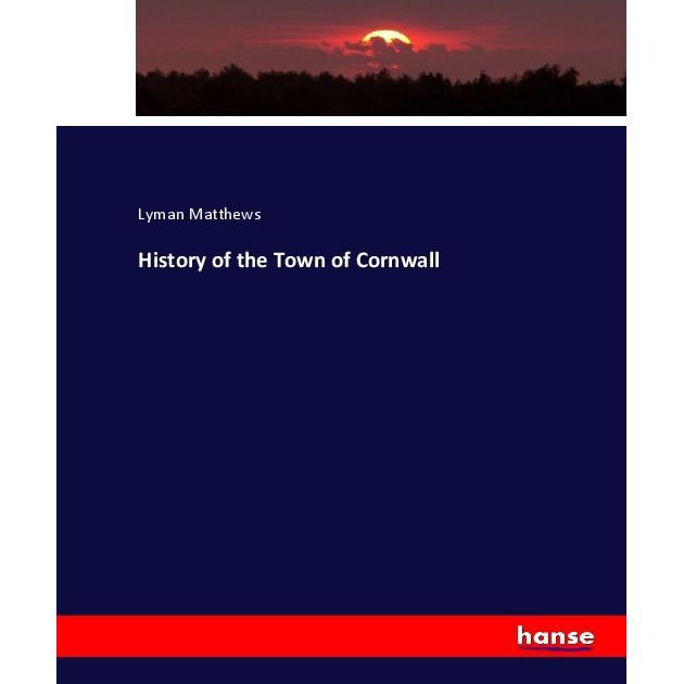 History of the Town of Cornwall, Fachbücher von Lyman Matthews