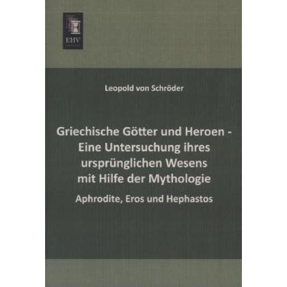Griechische Götter und Heroen - Eine Untersuchung ihres ursprünglichen Wesens mit Hilfe der Mytholog, Fachbücher von Leo...