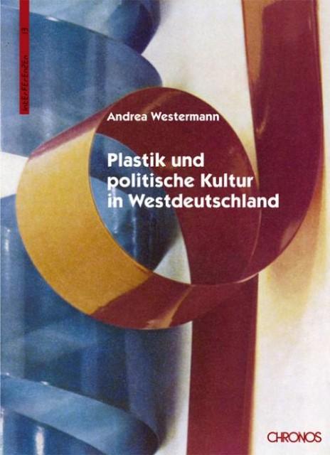 Produktbild Plastik und politische Kultur in Westdeutschland (Deutsch, Andrea Westermann, 2007)
