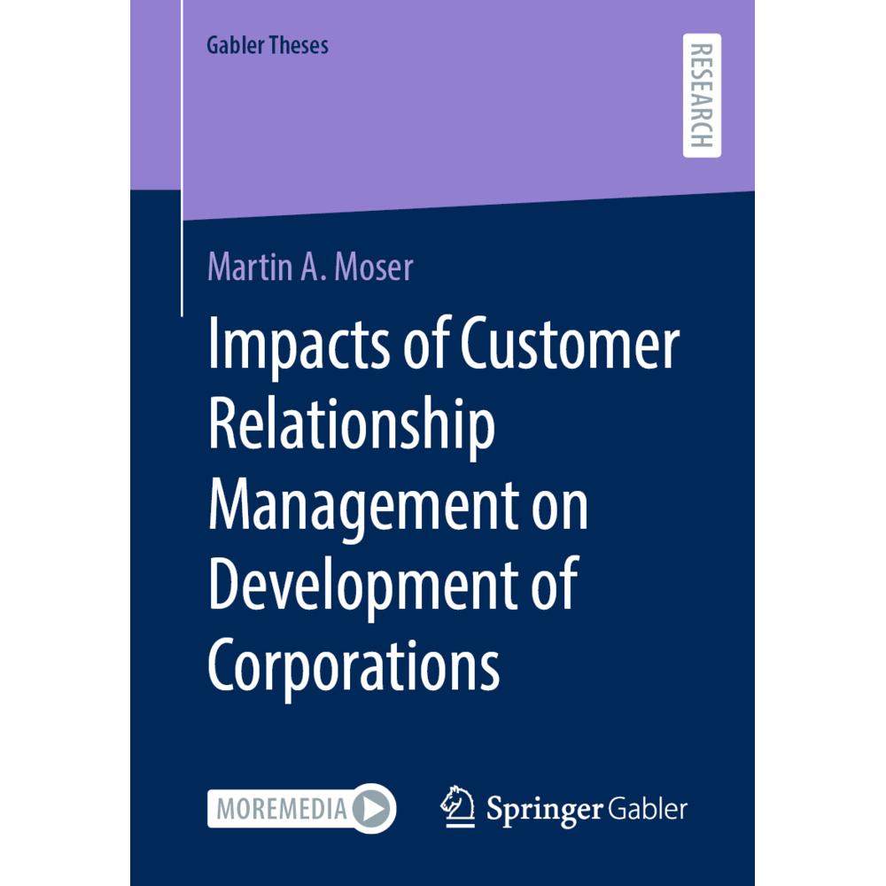 Impacts of Customer Relationship Management on Development of Corporations, Fachbücher von Martin A. Moser